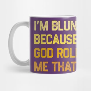 I'm Blunt Because God Rolled Me That Way Mug